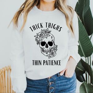 NEW Thick Thighs Thin Patience Skull Sweatshirt